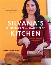 Silvana's gluten-free and dairy-free kitchen : timeless favorites transformed cover image