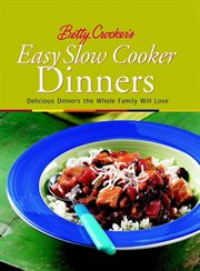 Betty Crocker's easy slow cooker dinners : delicious dinners the whole family will love cover image