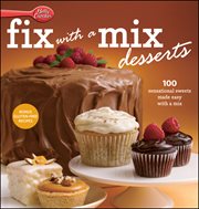 Betty Crocker fix with a mix desserts : 100 sensational sweets made easy with a mix cover image