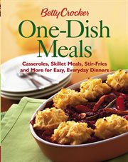 Betty Crocker one-dish meals : casseroles, skillet meals, stir-fries, and more for easy, everyday dinners cover image