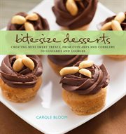 Bite-size desserts : creating mini sweet treats, from cupcakes to cobblers to custards and cookies cover image