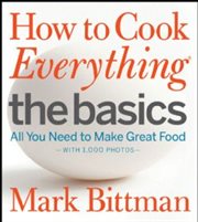 How to cook everything : all you need to make great food : with 1,000 photos. The basics cover image