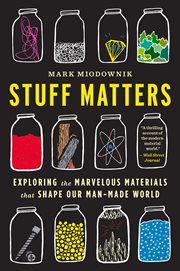 Stuff matters : exploring the marvelous materials that shape our man-made world cover image
