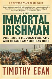 The immortal Irishman : the Irish revolutionary who became an American hero cover image