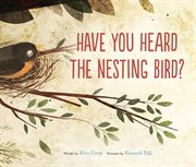 HAVE YOU HEARD THE NESTING BIRD? cover image