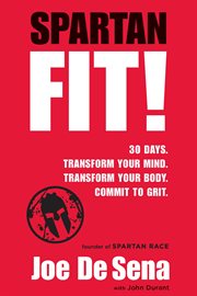 Spartan Fit : 30 Days. Transform Your Mind. Transform Your Body. Commit to Grit. No Gym Required cover image