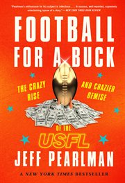 Football for a buck : the crazy rise and crazier demise of the USFL cover image