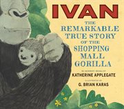 Ivan : the remarkable true story of the shopping mall gorilla cover image