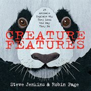Creature features : twenty-five animals explain why they look the way they do cover image