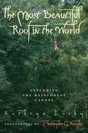 The most beautiful roof in the world : exploring the rainforest canopy cover image