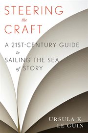 Steering the Craft : a Twenty-First-Century Guide to Sailing the Sea of Story cover image