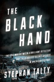 The Black Hand : The Epic War Between a Brilliant Detective and the Deadliest Secret Society in American History cover image