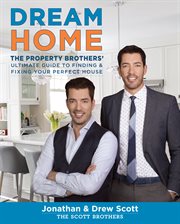 Dream Home : The Property Brothers' Ultimate Guide to Finding & Fixing Your Perfect House cover image