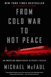 From Cold War to hot peace : an American ambassador in Putin's Russia cover image