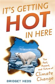 It's getting hot in here : the past, present, and future of climate change cover image