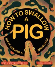 How to swallow a pig : step-by-step advice from the animal kingdom cover image