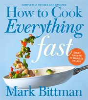 How to cook everything fast : great food in 30 minutes or less cover image