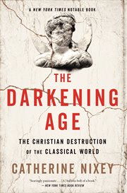 The darkening age : the Christian destruction of the classical world cover image