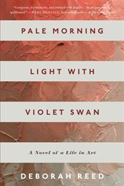 Pale morning light with Violet Swan : a novel of a life in art cover image