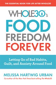 Food freedom forever : letting go of bad habits, guilt, and anxiety around food cover image