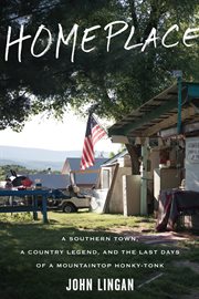Homeplace : A Southern Town, a Country Legend, and the Last Days of a Mountaintop Honky-Tonk cover image