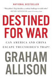 Destined for War : Can America and China Escape Thucydides's Trap? cover image