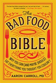 The bad food bible : how and why to eat sinfully cover image