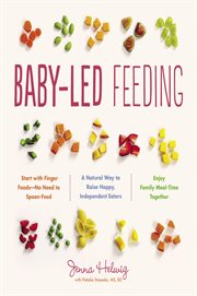 Baby-led feeding : a natural way to raise happy, independent eaters cover image