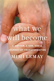 What we will become : a mother, a son, and a journey of transformation cover image
