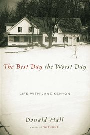 The best day the worst day : life with Jane Kenyon cover image
