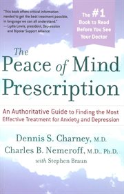 The peace of mind prescription : an authoritative guide to finding the most effective treatment for anxiety and depression cover image