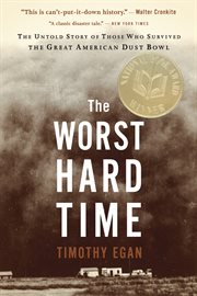 The worst hard time : the untold story of those who survived the great American dust bowl cover image