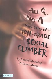 All Q, no A : more tales of a 10th-grade social climber cover image