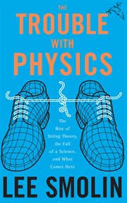 The Trouble With Physics : The Rise of String Theory, the Fall of a Science, and What Comes Next cover image