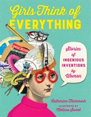 Girls Think of Everything : Stories of Ingenious Inventions by Women cover image