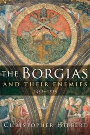 The Borgias and Their Enemies : 1431-1519 cover image