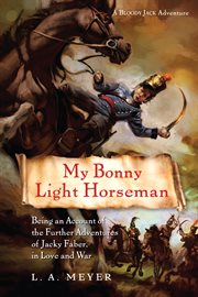My bonny light horseman : being an account of the further adventures of Jacky Faber, in love and war cover image