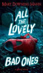 All the lovely bad ones : a ghost story cover image