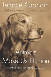 Animals make us human : creating the best life for animals cover image