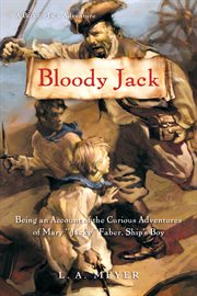 Bloody Jack : being an account of the curious adventures of Mary "Jacky" Faber, Ship's Boy cover image