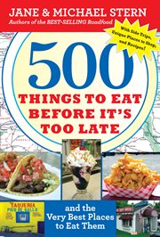 500 things to eat before it's too late and the very best places to eat them cover image