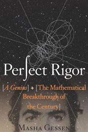 Perfect rigor : a genius and the mathematical breakthrough of the century cover image