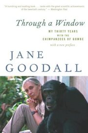 Through a Window : My Thirty Years With the Chimpanzees of Gombe cover image