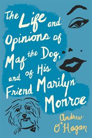 The life and opinions of Maf the dog, and of his friend Marilyn Monroe cover image