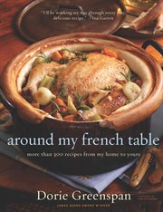 Around my French table : more than 300 recipes from my home to yours cover image