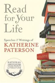 Read for your life : speeches & writings of Katherine Paterson. [Volume 19] cover image