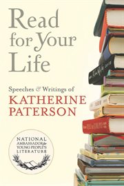 Read for your life : speeches & writings of Katherine Paterson cover image
