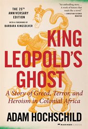 King Leopold's ghost : a story of greed, terror, and heroism in Colonial Africa cover image