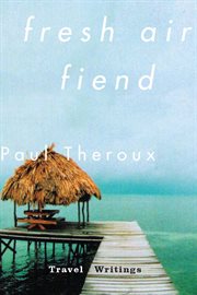 Fresh air fiend : travel writings, 1985-2000 cover image