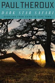 Dark star safari : overland from Cairo to Capetown cover image